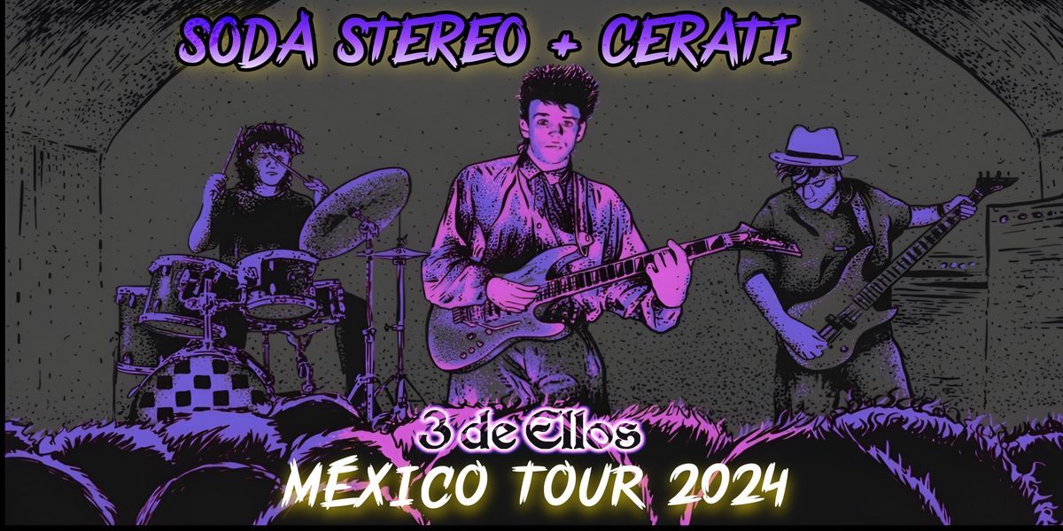 Imagen de portada para el evento: 3 de Ellos en Los Mochis - Soda Stereo & Cerati homenaje