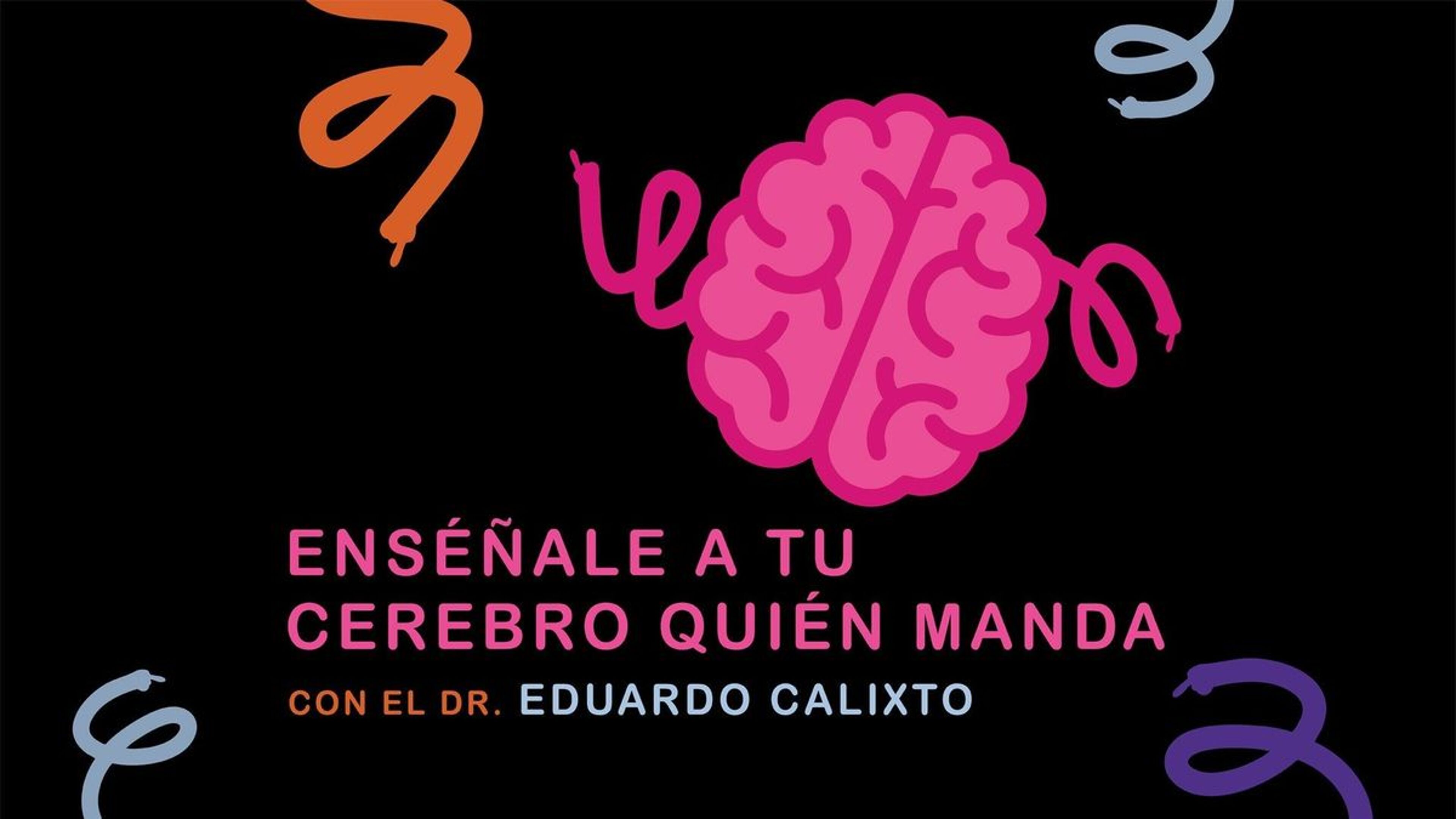 Enséñale a tu Cerebro quien Manda Con el Dr. Eduardo Calixto