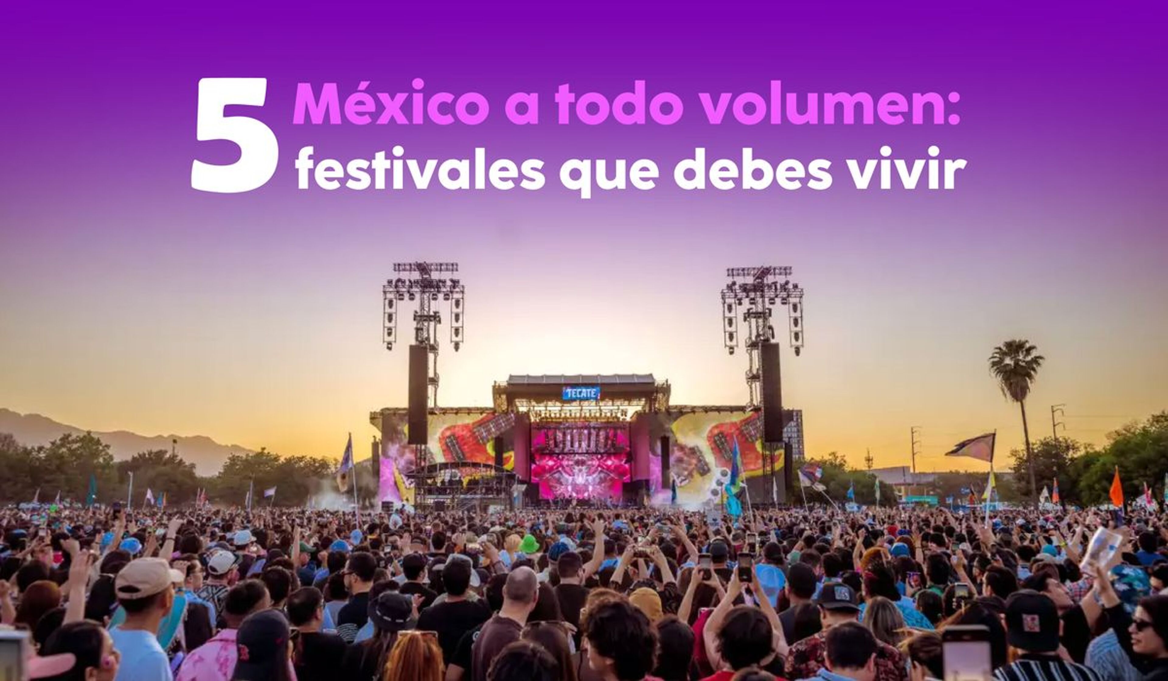 México a todo volumen: 5 festivales que debes vivir